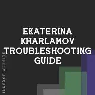 Ekaterina Kharlamov Troubleshooting Guide | Indexof