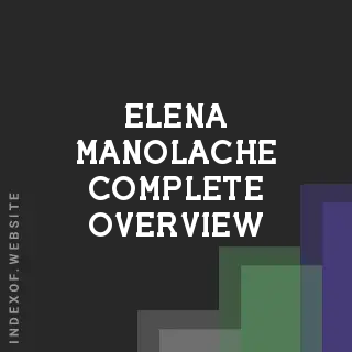 Elena Manolache Complete Overview | Indexof