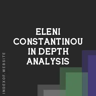 Eleni Constantinou In-Depth Analysis | Indexof