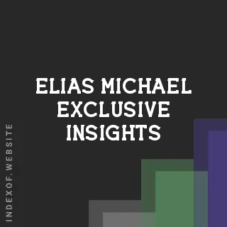 Elias Michael Exclusive Insights | Indexof