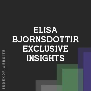 Elisa Bjornsdottir Exclusive Insights | Indexof
