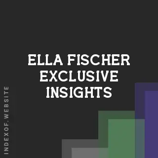 Ella Fischer Exclusive Insights | Indexof