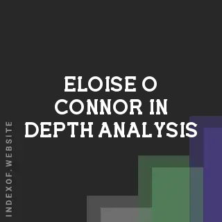 Eloise O Connor In-Depth Analysis | Indexof