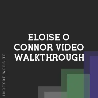 Eloise O Connor Video Walkthrough | Indexof