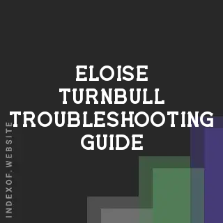 Eloise Turnbull Troubleshooting Guide | Indexof