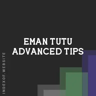 Eman Tutu Advanced Tips | Indexof