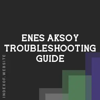 Enes Aksoy Troubleshooting Guide | Indexof