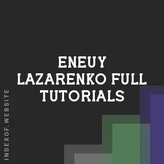 Eneuy Lazarenko Full Tutorials | Indexof