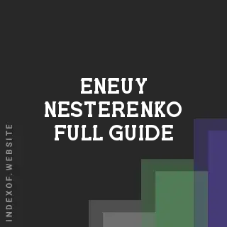 Eneuy Nesterenko Full Guide | Indexof