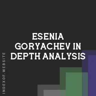 Esenia Goryachev In-Depth Analysis | Indexof