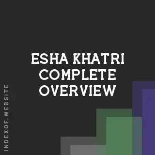 Esha Khatri Complete Overview | Indexof