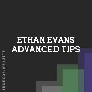 Ethan Evans Advanced Tips | Indexof