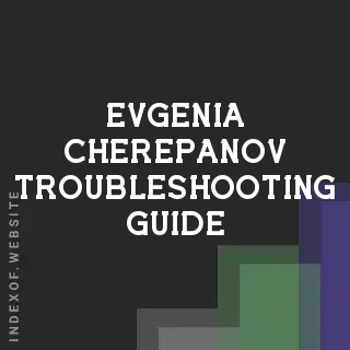 Evgenia Cherepanov Troubleshooting Guide | Indexof