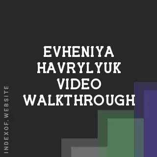 Evheniya Havrylyuk Video Walkthrough | Indexof