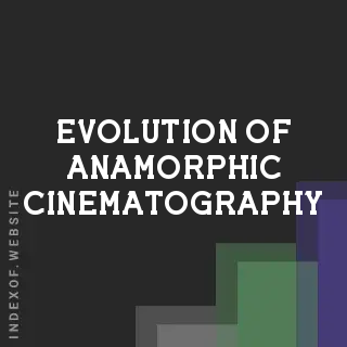 Evolution of Anamorphic Cinematography: From CinemaScope to Modern Optics - Indexof
