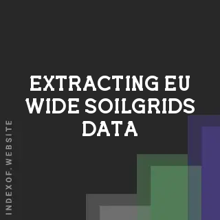 Extracting EU-Wide SoilGrids Data: Step-by-Step GIS Guide 2026