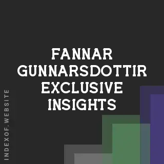 Fannar Gunnarsdottir Exclusive Insights | Indexof