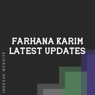 Farhana Karim Latest Updates | Indexof