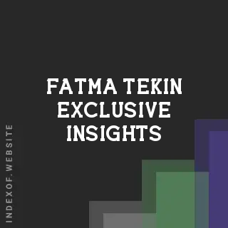 Fatma Tekin Exclusive Insights | Indexof