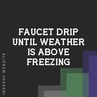 Should I Let a Faucet Drip Until Weather is Above Freezing? Pipe Safety Tips