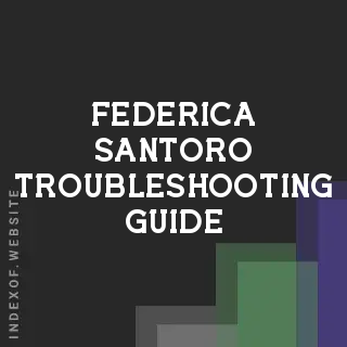 Federica Santoro Troubleshooting Guide | Indexof