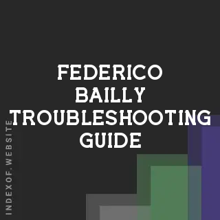 Federico Bailly Troubleshooting Guide | Indexof
