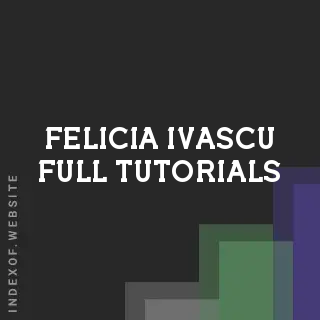Felicia Ivascu Full Tutorials | Indexof