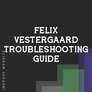 Felix Vestergaard Troubleshooting Guide | Indexof