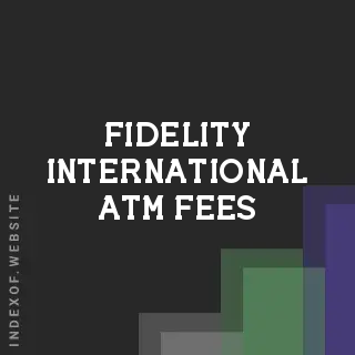 Fidelity International ATM Fees: Withdrawing Cash Abroad in 2026 - Indexof
