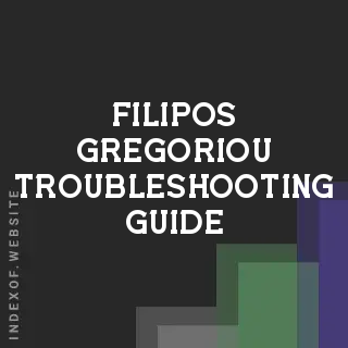 Filipos Gregoriou Troubleshooting Guide | Indexof