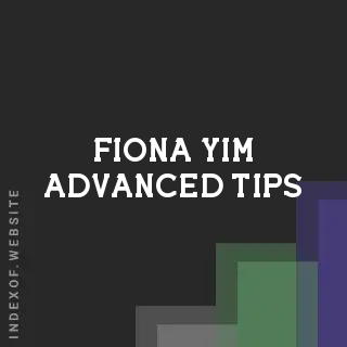 Fiona Yim Advanced Tips | Indexof
