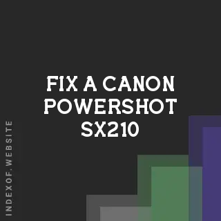 How to Fix a Canon PowerShot SX210 IS Flash That Won't Fire - Indexof