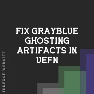 Fix Gray/Blue Ghosting Artifacts in UEFN | Wall Edge Rendering Guide