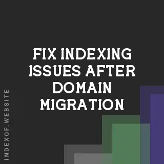 Fix Indexing Issues After Domain Migration & Rebrand