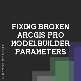 Fixing Broken ArcGIS Pro ModelBuilder Parameters on Different Computers - Indexof