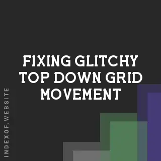 Fixing Glitchy Top-Down Grid Movement: A Game Dev Optimization Guide