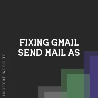 Fixing Gmail 'Send Mail As': Why Your Primary Address Shows Instead of Alias - Indexof