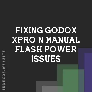 Fixing Godox XPro-N Manual Flash Power Issues on Nikon D750 - Indexof