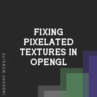 Fixing Pixelated Textures in OpenGL: A Guide to Mipmapping and Minification