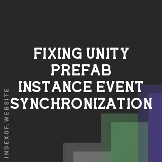 Fixing Unity Prefab Instance Event Synchronization Issues