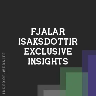 Fjalar Isaksdottir Exclusive Insights | Indexof