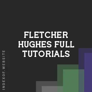 Fletcher Hughes Full Tutorials | Indexof