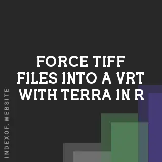 Force TIFF Files into a VRT with terra in R | GIS Mastery 2026