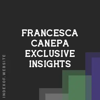 Francesca Canepa Exclusive Insights | Indexof
