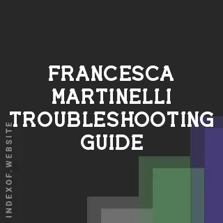 Francesca Martinelli Troubleshooting Guide | Indexof