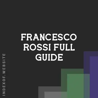 Francesco Rossi Full Guide | Indexof