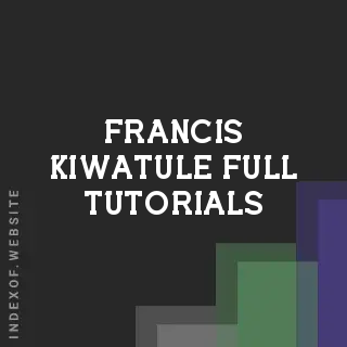 Francis Kiwatule Full Tutorials | Indexof