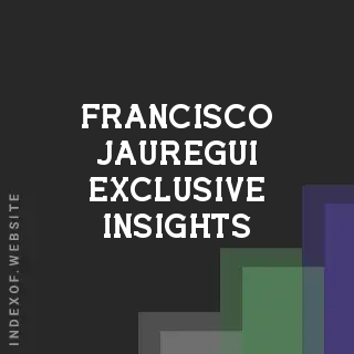 Francisco Jauregui Exclusive Insights | Indexof