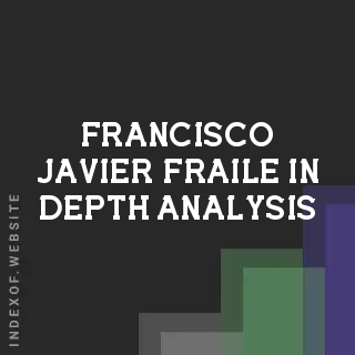 Francisco Javier Fraile In-Depth Analysis | Indexof