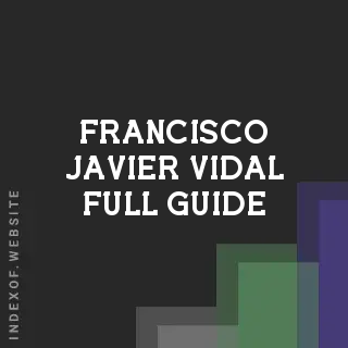 Francisco Javier Vidal Full Guide | Indexof